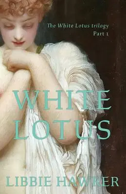 Fehér lótusz: A Fehér Lótusz-trilógia 1. része - White Lotus: Part 1 of the White Lotus Trilogy