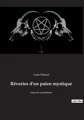 Rveries d'un paen mystique: essai de symbolisme (Egy misztikus paen reveriái: szimbolizmus esszéi) - Rveries d'un paen mystique: essai de symbolisme