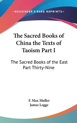 Kína szent könyvei a taoizmus szövegei I. rész: A Kelet szent könyvei Harminckilencedik rész - The Sacred Books of China the Texts of Taoism Part I: The Sacred Books of the East Part Thirty-Nine