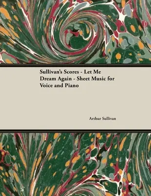 The Scores of Sullivan - Let Me Dream Again - Kotta hangra és zongorára - The Scores of Sullivan - Let Me Dream Again - Sheet Music for Voice and Piano