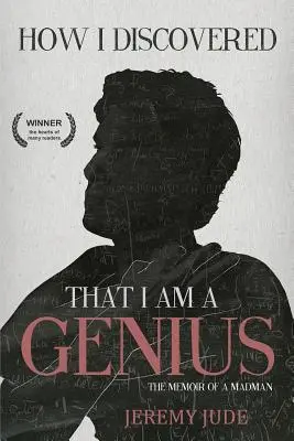 Hogyan jöttem rá, hogy zseni vagyok: Egy őrült szatirikus emlékiratai - How I Discovered That I Am A Genius: The Satirical Memoir of A Madman