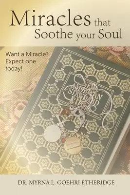 Csodák, amelyek megnyugtatják a lelkedet: Csodát akarsz? Várj egyet még ma! - Miracles that Soothe your Soul: Want a Miracle? Expect one today!