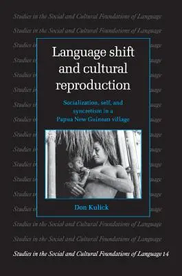 Nyelvváltás és kulturális reprodukció: Szocializáció, én és szinkretizmus egy pápua új-guineai faluban - Language Shift and Cultural Reproduction: Socialization, Self and Syncretism in a Papua New Guinean Village