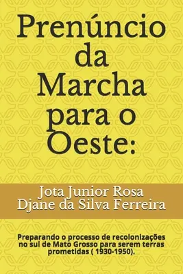 Prenncio da Marcha para o Oeste: : Preparando o processo o processo de recolonizaes no sul de Mato Grosso para serem terras prometidas ( 1930-1950). - Prenncio da Marcha para o Oeste: : Preparando o processo de recolonizaes no sul de Mato Grosso para serem terras prometidas ( 1930-1950).