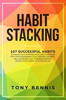 Habit Stacking: 107 sikeres szokás, hogy drasztikusan javítsa az életét, stratégiák az időgazdálkodáshoz, gyorsított tanuláshoz, önbizalomhiányhoz, önbizalomhiányhoz, önbizalomhiányhoz, önbizalomhiányhoz, önbizalomhiányhoz, önbizalomhiányhoz, önbizalomhiányhoz, önbizalomhiányhoz. - Habit Stacking: 107 Successful Habits to Drastically Improve Your Life, Strategies for Time Management, Accelerated Learning, Self Dis