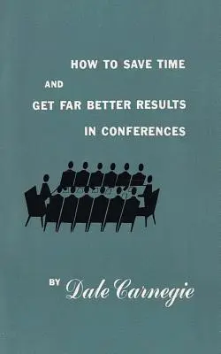 Hogyan takarítson meg időt és érjen el sokkal jobb eredményeket a konferenciákon - How to save time and get far better results in conferences