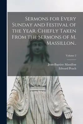 Prédikációk az év minden vasárnapjára és ünnepére. Főleg M. Massillon prédikációiból...; 2. kötet - Sermons for Every Sunday and Festival of the Year. Chiefly Taken From the Sermons of M. Massillon..; Volume 2