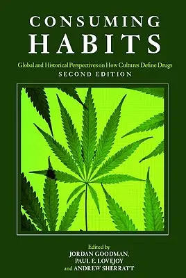 Fogyasztási szokások: Global and Historical Perspectives on How Cultures Define Drugs: A drogok a történelemben és az antropológiában - Consuming Habits: Global and Historical Perspectives on How Cultures Define Drugs: Drugs in History and Anthropology