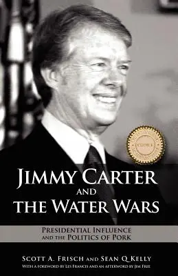 Jimmy Carter és a vízháborúk: Az elnöki befolyás és a sertéshús politikája - Jimmy Carter and the Water Wars: Presidential Influence and the Politics of Pork