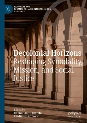 Decolonial Horizons (Dekolonialis horizontok): A szinodalitás, a misszió és a társadalmi igazságosság újraszabályozása - Decolonial Horizons: Reshaping Synodality, Mission, and Social Justice