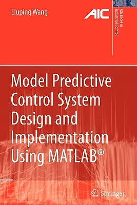 Modell-előrejelző szabályozási rendszer tervezése és megvalósítása Matlab(r) használatával - Model Predictive Control System Design and Implementation Using Matlab(r)