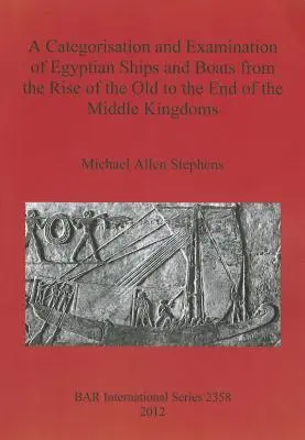 Az egyiptomi hajók és csónakok kategorizálása és vizsgálata a régi királyságok felemelkedésétől a középső királyságok végéig - A Categorisation and Examination of Egyptian Ships and Boats from the Rise of the Old to the End of the Middle Kingdoms