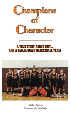 A jellem bajnokai, egy igaz történet a bátorságról... és egy kisvárosi kosárlabdacsapatról - Champions of Character, A True Story About Grit...and a Small Town Basketball Team