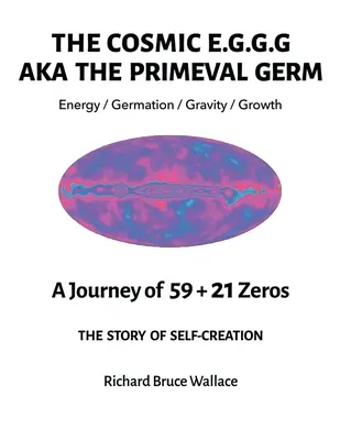 A kozmikus E.G.G.G.G.: más néven Az őscsíra 59 + 21 nulla utazása - The Cosmic E.G.G.G.: AKA The Primeval Germ A Journey of 59 + 21 Zeroes