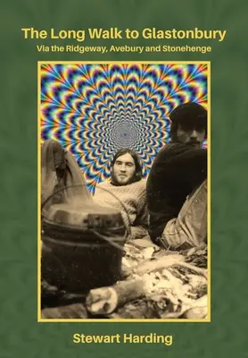 A hosszú séta Glastonburybe: A Ridgeway, Avebury és Stonehenge útvonalon át - The Long Walk to Glastonbury: Via the Ridgeway, Avebury and Stonehenge