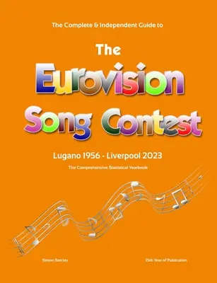 The Complete & Independent Guide to the Eurovision Song Contest 2023 (Teljes és független útmutató a 2023-as Eurovíziós Dalfesztiválhoz) - The Complete & Independent Guide to the Eurovision Song Contest 2023