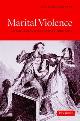 Házastársi erőszak: An English Family History, 1660-1857 - Marital Violence: An English Family History, 1660-1857