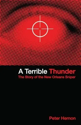 Egy szörnyű mennydörgés: A New Orleans-i mesterlövész története - A Terrible Thunder: The Story of the New Orleans Sniper