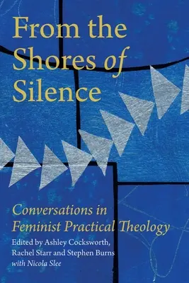 A csend partjairól: Beszélgetések a feminista gyakorlati teológiáról - From the Shores of Silence: Conversations in Feminist Practical Theology