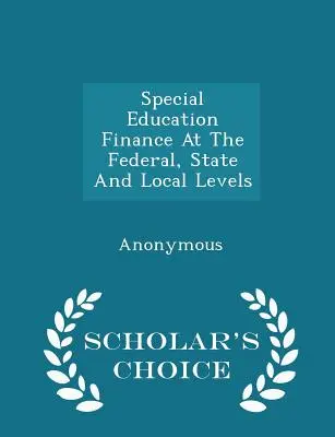 A speciális oktatás finanszírozása szövetségi, állami és helyi szinten - Scholar's Choice Edition - Special Education Finance at the Federal, State and Local Levels - Scholar's Choice Edition