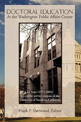 Doktori képzés a Washingtoni Közügyek Központjában: 28 év (1973-2001) a Dél-kaliforniai Egyetem előőrseként - Doctoral Education at the Washington Public Affairs Center: 28 Years (1973-2001) as an Outpost of the University of Southern California