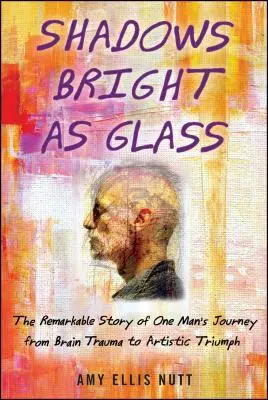 Üvegfényű árnyak: Egy véletlen művész és a lélek tudományos kutatása ( ) - Shadows Bright as Glass: An Accidental Artist and the Scientific Search for the Soul ( )