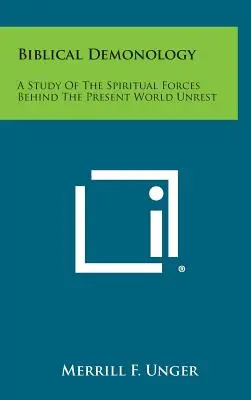 Bibliai démonológia: A jelenlegi világbéke mögött álló szellemi erők tanulmányozása - Biblical Demonology: A Study of the Spiritual Forces Behind the Present World Unrest