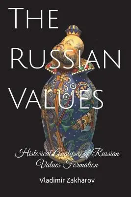 Az orosz értékek: Az orosz értékrend kialakulásának történelmi elemzései - The Russian Values: Historical Analyses of Russian Values Formation