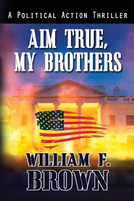 Célozzatok igazat, testvéreim: Eddie Barnett FBI terrorelhárító thrillere - Aim True, My Brothers: an Eddie Barnett FBI Counter-Terror Thriller