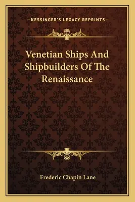 A reneszánsz velencei hajók és hajóépítők - Venetian Ships And Shipbuilders Of The Renaissance