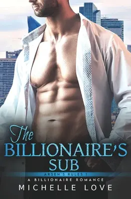 The Billionaire's Sub: An Age Gap Romance (A milliárdos alárendeltje: Egy korkülönbség-románc) - The Billionaire's Sub: An Age Gap Romance