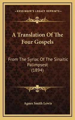 A négy evangélium fordítása: A szinaiti palimpszeszt szír nyelvéből (1894) - A Translation Of The Four Gospels: From The Syriac Of The Sinaitic Palimpsest (1894)