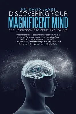 Fedezd fel a csodálatos elmédet: A szabadság, a jólét és a gyógyulás megtalálása - Discovering Your Magnificent Mind: Finding Freedom, Prosperity and Healing