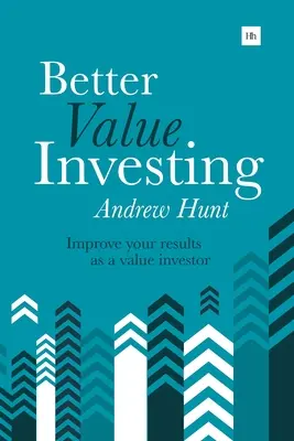 Jobb értékű befektetés: Egyszerű útmutató az értékbefektetői eredmények javításához - Better Value Investing: A Simple Guide to Improving Your Results as a Value Investor