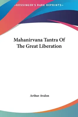 A nagy felszabadulás Mahanirvana Tantrája - Mahanirvana Tantra Of The Great Liberation