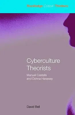 A kiberkultúra teoretikusai: Castells és Donna Haraway - Cyberculture Theorists: Manuel Castells and Donna Haraway