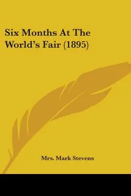 Hat hónap a világkiállításon (1895) - Six Months At The World's Fair (1895)