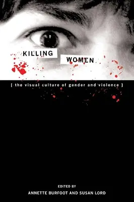 Killing Women: A nemek és az erőszak vizuális kultúrája - Killing Women: The Visual Culture of Gender and Violence