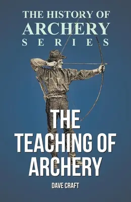 Az íjászat tanítása (Az íjászat története sorozat) - The Teaching of Archery (History of Archery Series)