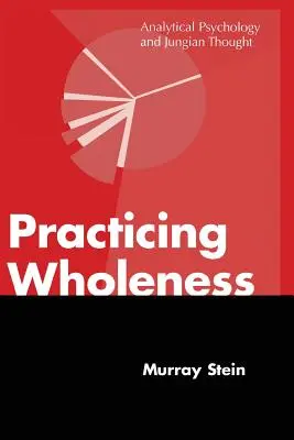 A teljesség gyakorlása: Analitikus pszichológia és jungi gondolkodás - Practicing Wholeness: Analytical Psychology and Jungian Thought