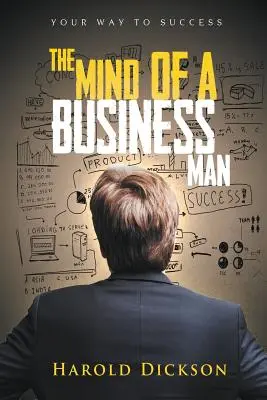 Az üzletember elméje: Út a sikerhez - The Mind of a Business Man: Your Way to Success