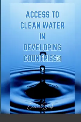 A tiszta vízhez való hozzáférés a fejlődő országokban - Access to Clean Water in Developing Countries