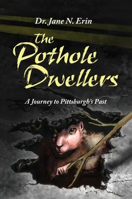 A kátyúlakók: Utazás Pittsburgh múltjába - The Pothole Dwellers: A Journey to Pittsburgh's Past