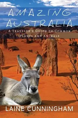 Úžasná Austrálie: Průvodce cestovatele po běžných rostlinách a zvířatech - Amazing Australia: A Traveler's Guide to Common Plants and Animals