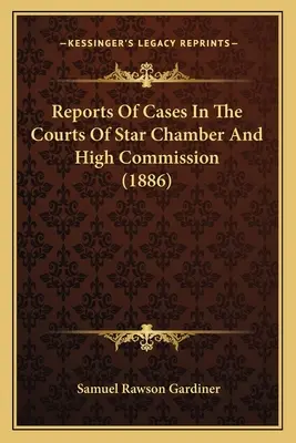 Reports Of Cases In The Courts Of Star Chamber And High Commission (1886)