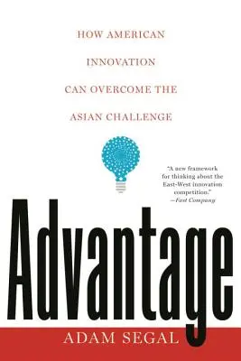 Előny: Hogyan győzheti le az amerikai innováció az ázsiai kihívást? - Advantage: How American Innovation Can Overcome the Asian Challenge