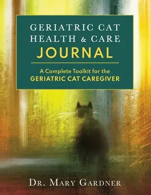 Geriatric CatHealth & Care Journal: Teljes eszköztár az idős macskák gondozói számára - Geriatric CatHealth & Care Journal: A complete toolkit for the senior cat caregiver