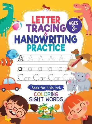 Letter Tracing and Handwriting Practice Book: Trace Letters and Numbers Workbook of the Alphabet and Sight Words, Preschool, Pre K, Kids Ages 3-5 + 5-