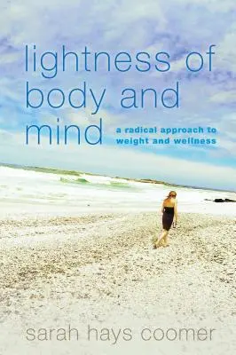 A test és a lélek könnyedsége: A radikális megközelítés a testsúly és a wellness terén - Lightness of Body and Mind: A Radical Approach to Weight and Wellness