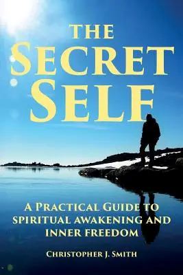 A titkos én: Gyakorlati útmutató a spirituális ébredéshez és a belső szabadsághoz - The Secret Self: A Practical Guide to Spiritual Awakening and Inner Freedom